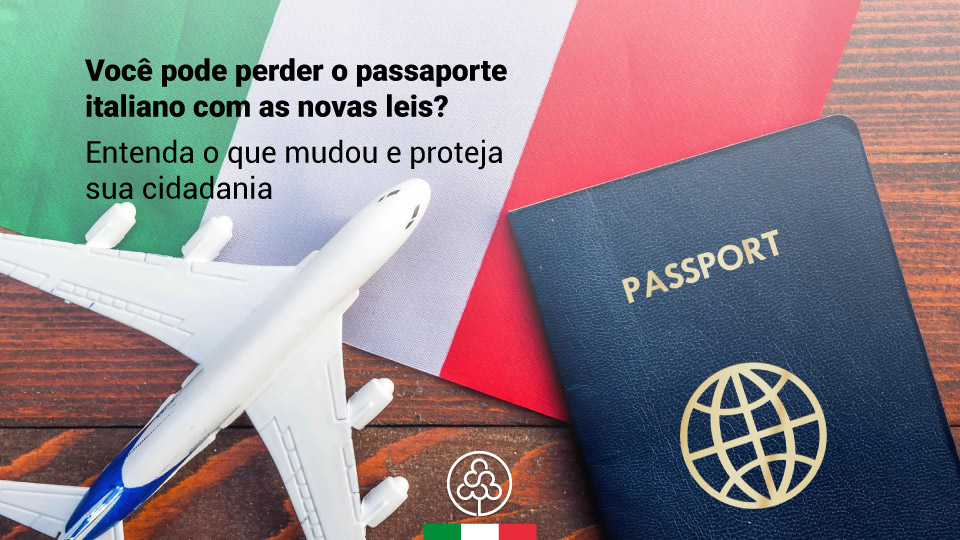 Você pode perder o passaporte italiano com as novas leis? Entenda o que mudou e proteja sua cidadania