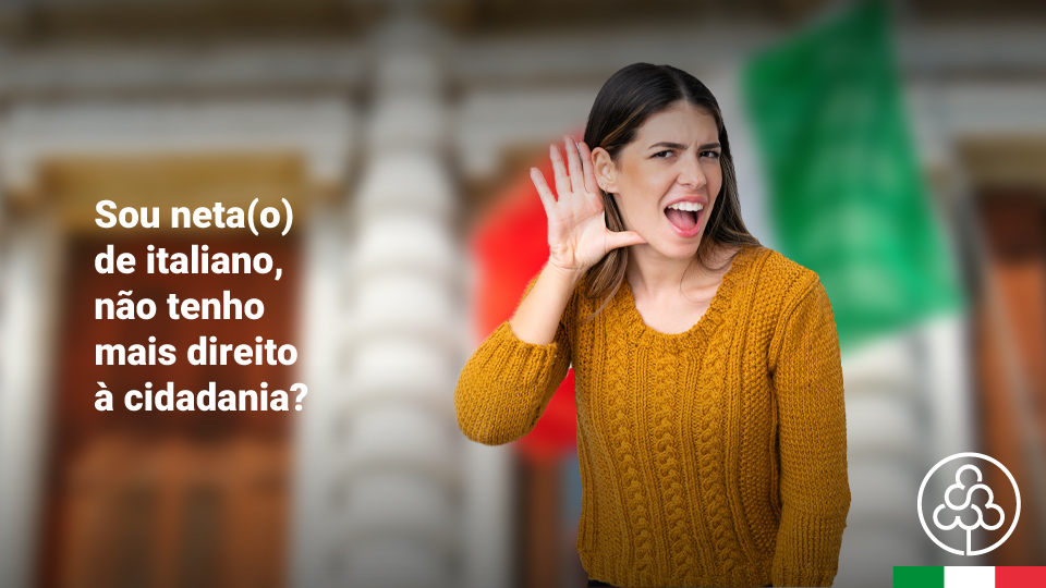 SOU NETO(A) DE ITALIANO E AINDA NÃO TENHO A CIDADANIA: PERDI O DIREITO?