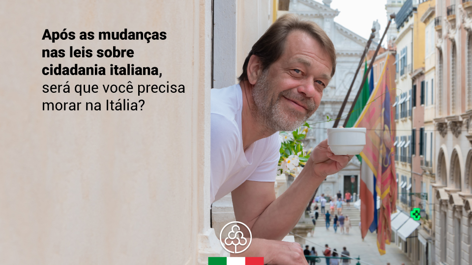 Com as mudanças na lei, preciso morar na Itália para ter minha cidadania?